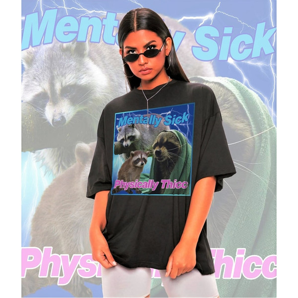 MR-58202392934-mentally-sick-physically-thicc-raccoon-meme-shirt-raccoon-image-1.jpg