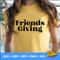 Friends Giving svg, Friends Thanksgiving Shirt, Fall SVG, friendsgiving SVG, Thanksgiving SVG, Thanksgiving Cut Files - 1.jpg
