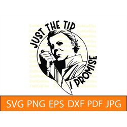 just the tip i promise, michael myers, horror theme, halloween, clipart, svg files, cut files for crafters, svg, png,eps