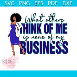 what others think of me is none of my business, proud afro woman