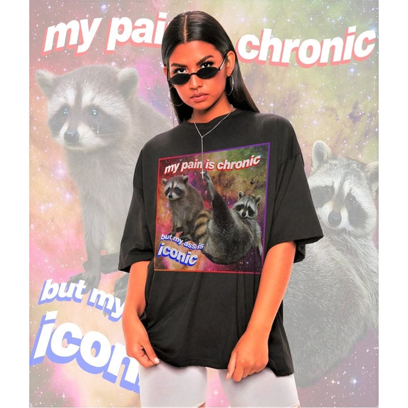 MR-58202310030-my-pain-is-chronic-but-my-ass-is-iconic-meme-shirt-raccoon-image-1.jpg