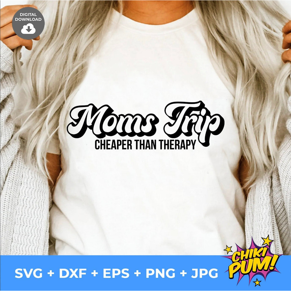 Moms Trip Cheaper Than Therapy SVG, Moms Trip SVG, Moms Weekend, Moms Vacation, Cutting files, Moms Trip Cut Files - 1.jpg