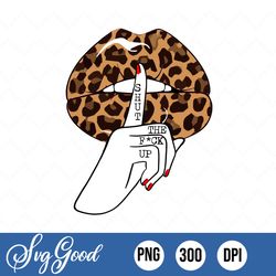shut the fuk up leopard lips png sublimation, leopard lips, cheetah lips design svg, eps, dxf, svg, pdf