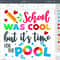School was cool but its time for the pool SVG, Summertime kids shirt, Last day of school SVG, digital cut files - 4.jpg