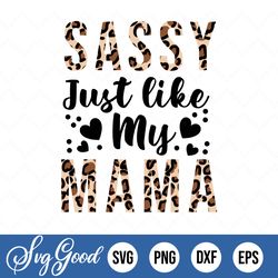 sassy just like my mama png, mama png, toddler png, sassy png, onesie png, newborn png, instant download