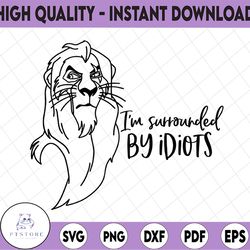 scar svg lion king svg i'm surrounded by idiots digital file silhouette cricut cut disney dxf png silhouette villain sca
