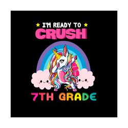 Back To School Svg Unicorn I'm Ready To Crush 7th Grade Vector, Kindergarten Svg Diy Craft Svg File For Cricut