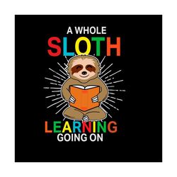 back to school svg a whole sloth learning going on vector, kindergarten svg diy craft svg file for cricut