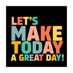 back to school svg let's make today a great day vector, kindergarten svg diy craft svg file for cricut