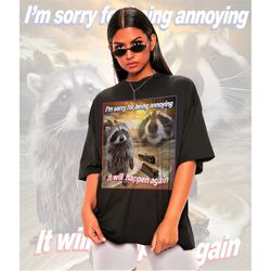 I'm Sorry For Being Annoying Meme Shirt -Raccoon Tanuki,Opossums Lover Shirt,Possums Shirt,Sad Opossums Meme,Eat Trash P