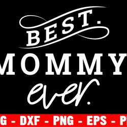 mother's day svg, best mommy ever svg, silhouette downloads, mommy svg,  mother svg, cricut designs, silhouette file