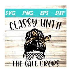 classy until the gate drops svg motocross