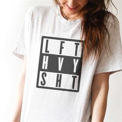 lift heavy shit svg png, lft hvy sht png