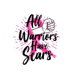 all warriors have scars breast cancer awareness vector svg, pink wariors gift for breast cancer awareness svg, fight gif