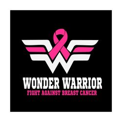 wonder warrior breast cancer awareness vector svg, pink wariors gift for breast cancer awareness svg, fight gift for bre