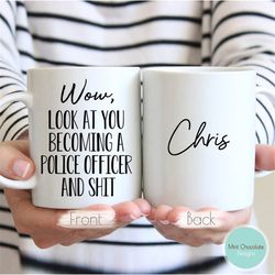 wow, look at you becoming a police officer 2 - police officer gift, funny police officer gift, funny cop gifts, cop mugs