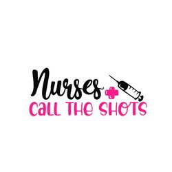 nurse call the shots svg nurse vector svg, nurse funny svg, silhouette sublimation files