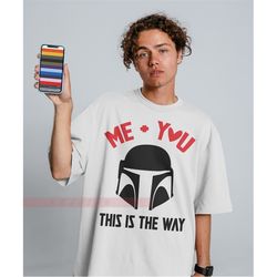 me & you this is the way tees, valentines gift | valentines shirt | custom anniversary present | you and me, couple shir