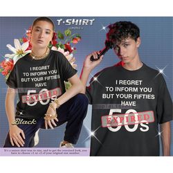 i regret to inform you but your fifties have expired, funny retirement shirt, retired and work, unisex tees, funny retir
