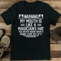 warning my mouth is like a magician's hat you never know tee