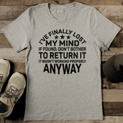 i've finally lost my mind if found don't bother to return it tee
