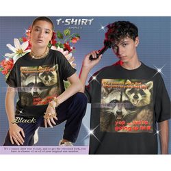 that moment when that little voice in your head says yep we're  going to hell, local racoon tshirt, funny racoon shirt,