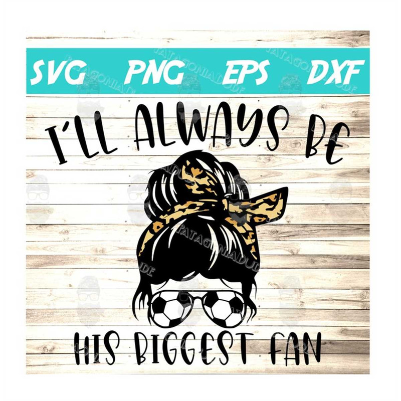 MR-582023215848-ill-always-be-his-biggest-fan-svg-soccer-mom-image-1.jpg