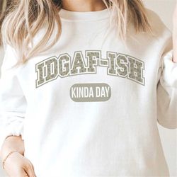 feeling kinda idgaf-ish today svg png