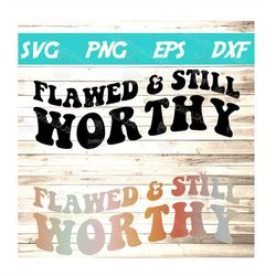 flawed and still worthy svg, affirmations, christian, quotes