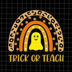 Trick Or Teach Rainbow Halloween Svg, Teacher Halloween Svg, Ghost Teacher Svg, Ghost Halloween Svg, School Halloween Sv