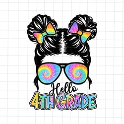 hello 4th grade messy bun girls tie dye png, back to school 4th grade girl png, teacher quote png, back to school tie d