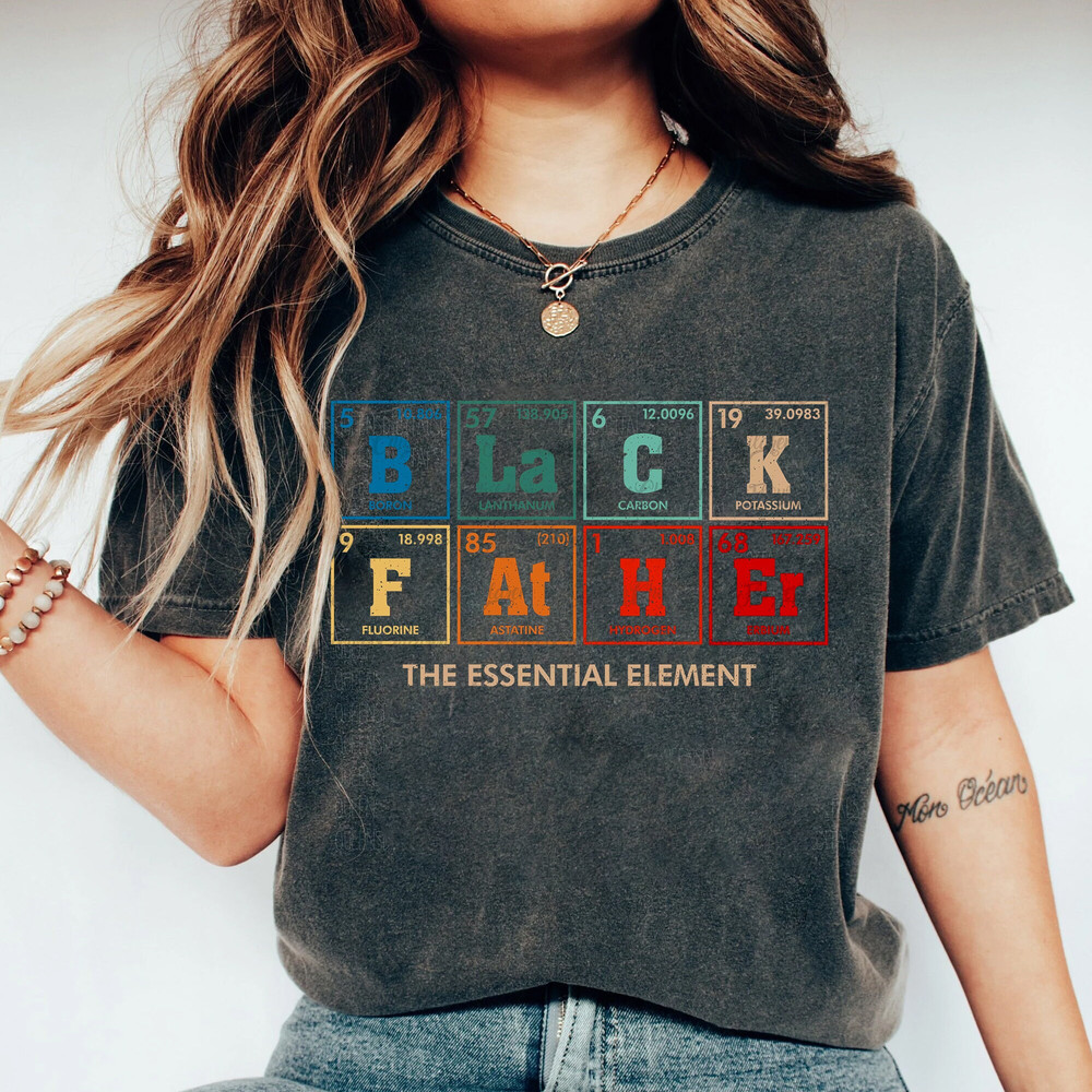 Black Father The Essential Element Shirt, Best Daddy Ever Shirt, Gift For Black Father - 1.jpg