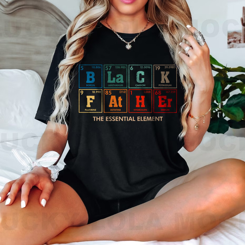 Black Father The Essential Element Shirt, Best Daddy Ever Shirt, Gift For Black Father - 2.jpg