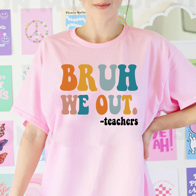 Bruh We Out Teachers T-shirt Gift for Teacher, End Of School Sweatshirt, Teacher Off Duty T-shirt Gift for her - 3.jpg
