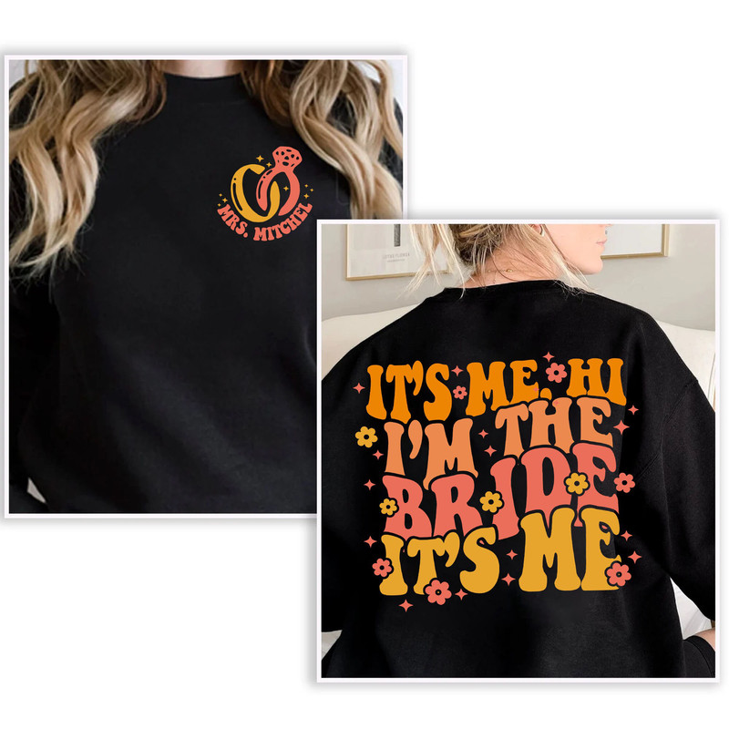Custom It's Me Hi I'm The Bride It's Me Sweatshirt, Bachelorette Party T-Shirt, Bride-To-Be LongSleeve, Hoodie Bride Gift, Wedding Gift - 3.jpg