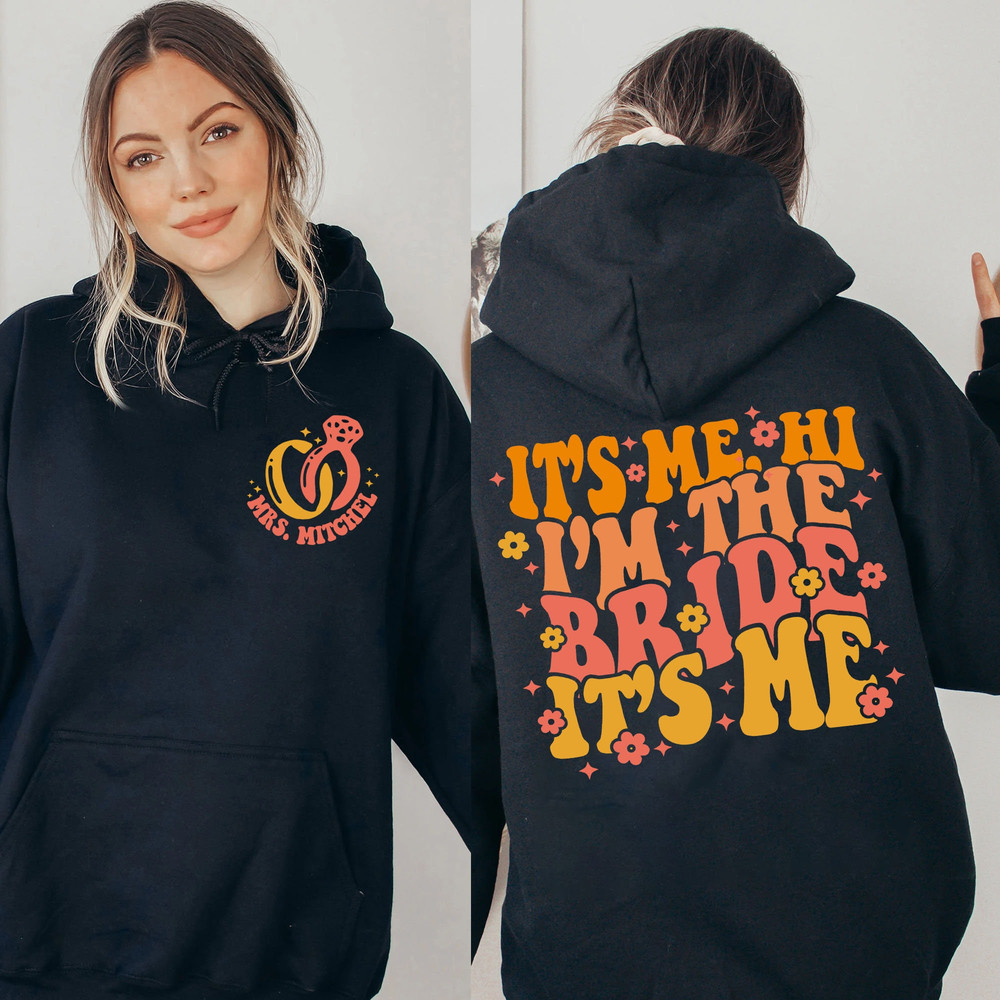 Custom It's Me Hi I'm The Bride It's Me Sweatshirt, Bachelorette Party T-Shirt, Bride-To-Be LongSleeve, Hoodie Bride Gift, Wedding Gift - 7.jpg
