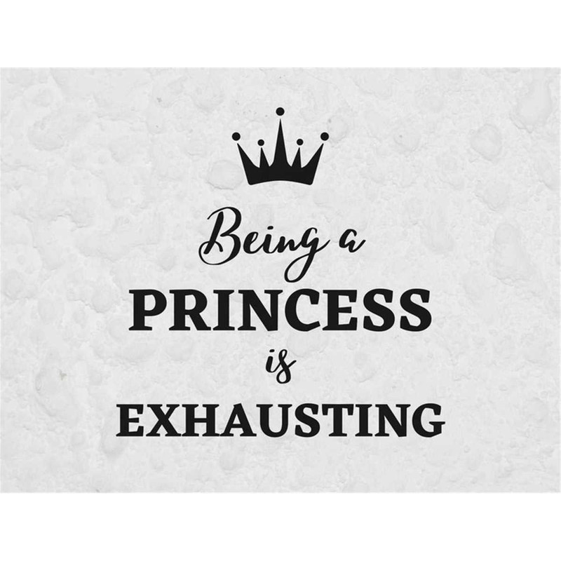 MR-682023162410-being-a-princess-is-exhausting-svg-svg-files-for-cricut-image-1.jpg