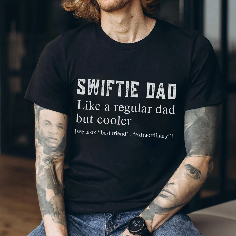 Custom Swiftie Dad Definition T-Shirt, Like A Regular Dad but Cooler Sweatshirt, Best Dad Ever LongSleeve, Hoodie Father's Day Gifts - 2.jpg