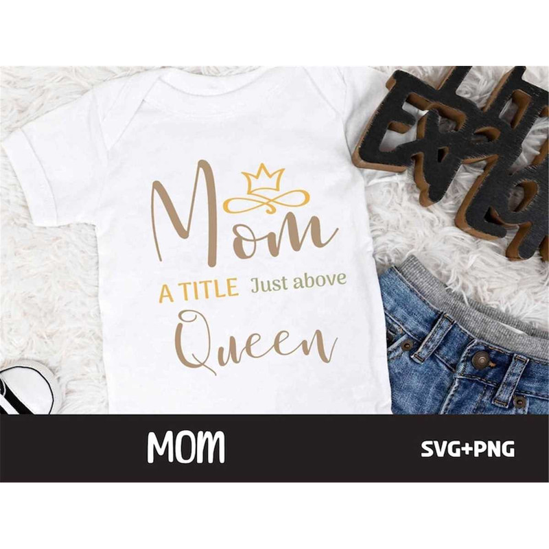 MR-682023162558-mom-a-title-just-above-queen-baby-body-design-svg-file-mothers-day-gift-idea.jpg