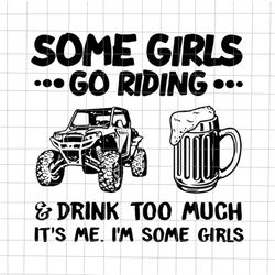 some girls go riding and drink too much svg, some girl svg, some girl beer svg