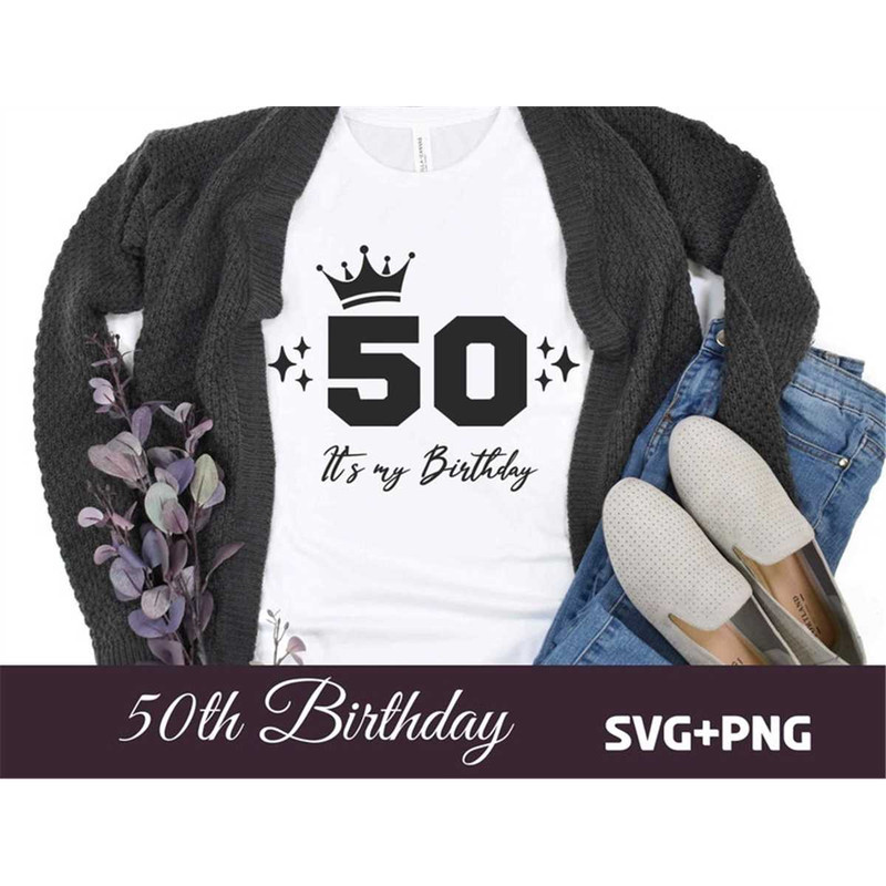 MR-682023164445-50th-birthday-svg-file-its-my-birthday-png-50-years-old-50-years-birthday-shirt.jpg