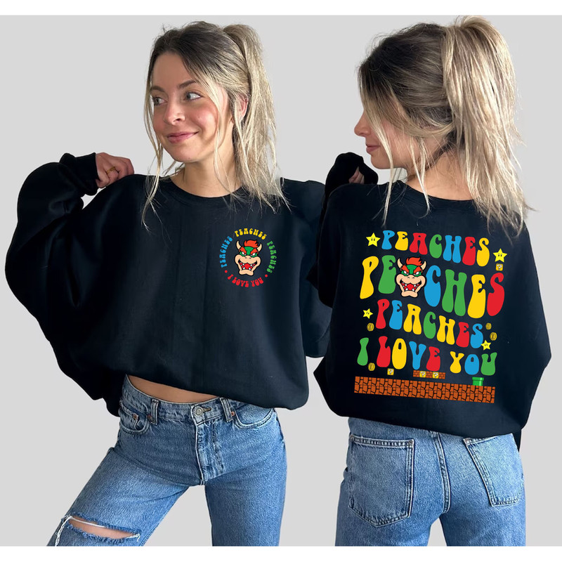 Double Side Peaches Peaches Peaches I Love You T-Shirt, Peaches Bowser Song shirt, Super Mario Sweatshirt, Hoodie - 3.jpg