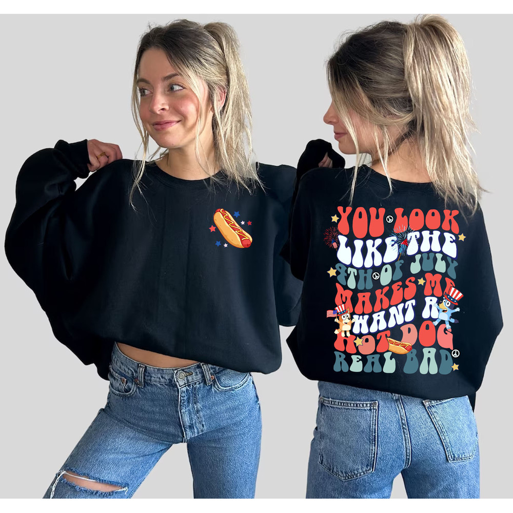 Double Side You Look Like The 4th Of July Shirt, Makes Me Want A Hot Dog Real Bad Shirt, Funny Fourth July Shirt, Hot Dog Lover Shirt - 2.jpg