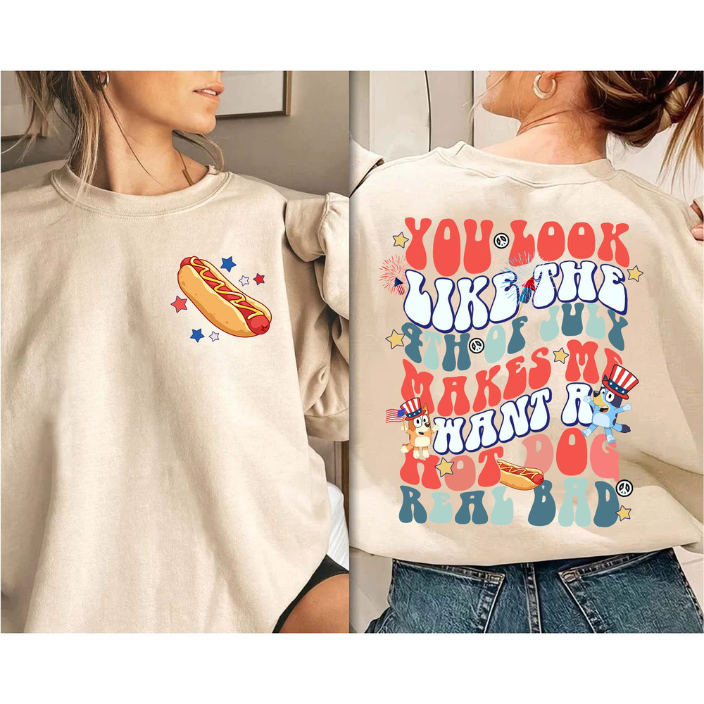 Double Side You Look Like The 4th Of July Shirt, Makes Me Want A Hot Dog Real Bad Shirt, Funny Fourth July Shirt, Hot Dog Lover Shirt - 4.jpg