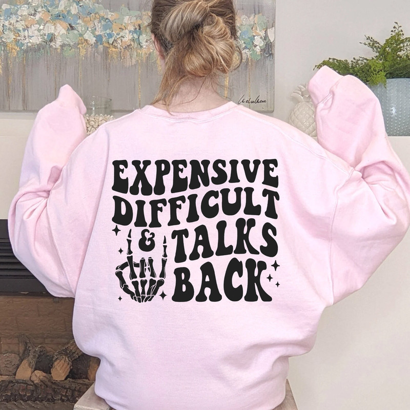 Expensive Difficult And Talks Back Sweatshirt, Talking Back T-Shirt, Expensive And Difficult Sarcastic LongSleeve, Hoodie - 3.jpg