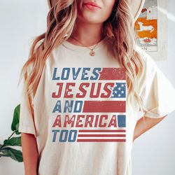 loves jesus and america too shirt, american flag comfort colors shirt, independence day gift shirt, 4th of july shirt