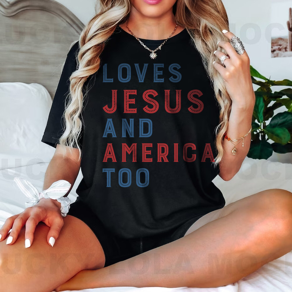 Loves Jesus and America Too Shirt, Patriotic Christian Shirt, Independence Day Shirt, USA Shirt, Red White and Blue Shirt - 2.jpg