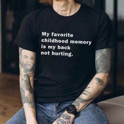 My Favorite Childhood Memory Is My Back Not Hunting TShirt, Elon Musk Sweatshirt, Funny Tweet Shirt, Hoodie, Longsleeve