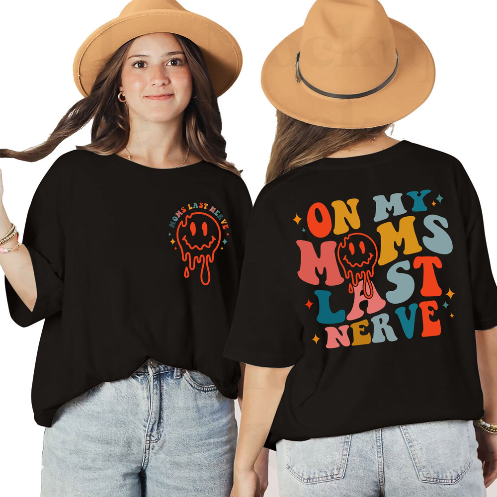 On My Moms Last Nerve T-Shirt, Mother's Day Sweatshirt, Smiley LongSleeve, Mama Hoodie Mom Gifts - 1.jpg