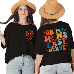 on my moms last nerve tshirt, mothers day sweatshirt, smiley longsleeve, mama hoodie mom gifts